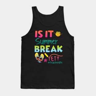 Happy Last Day Of School Is It Summer Break Yet Tank Top